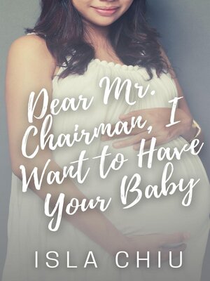 cover image of Dear Mr. Chairman, I Want to Have Your Baby